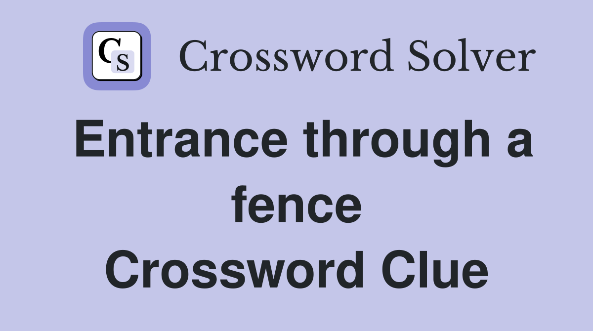 Entrance through a fence Crossword Clue