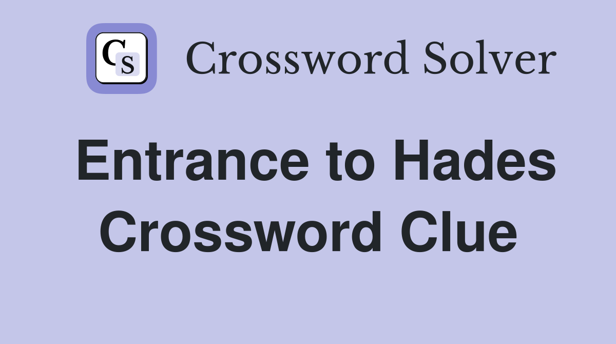 Entrance to Hades Crossword Clue
