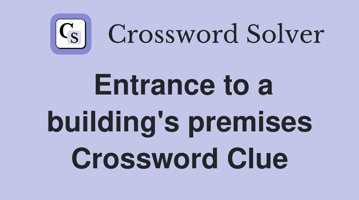 Entrance to a building's premises Crossword Clue