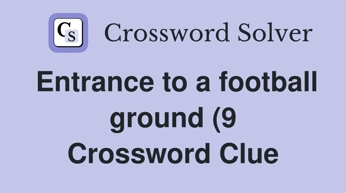 Entrance to a football ground (9) Crossword Clue Answers Crossword Entrance to a football ground (9) Crossword Clue Answers Crossword
