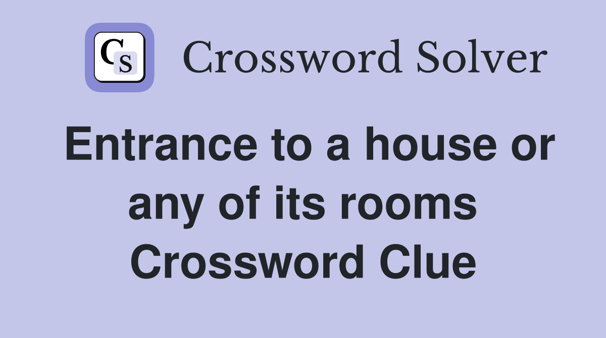 Entrance to a house or any of its rooms Crossword Clue