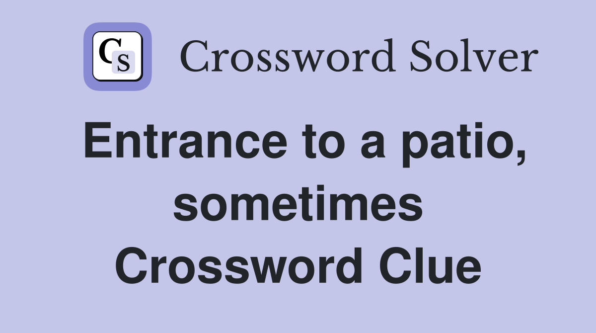 Entrance to a patio, sometimes Crossword Clue