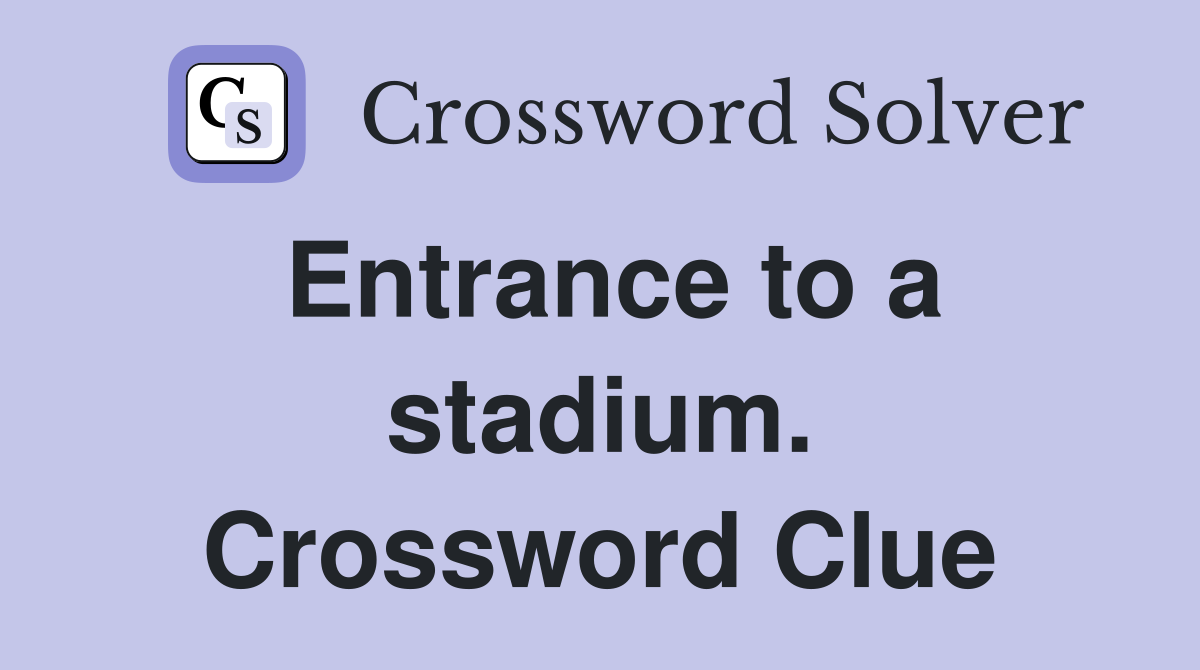 Entrance to a stadium. Crossword Clue
