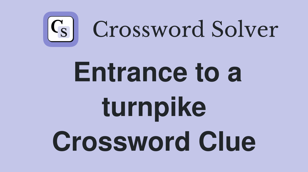 Entrance to a turnpike Crossword Clue