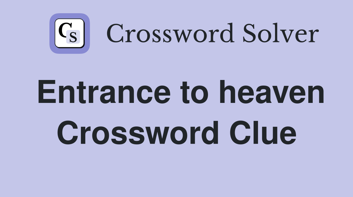 Entrance to heaven Crossword Clue