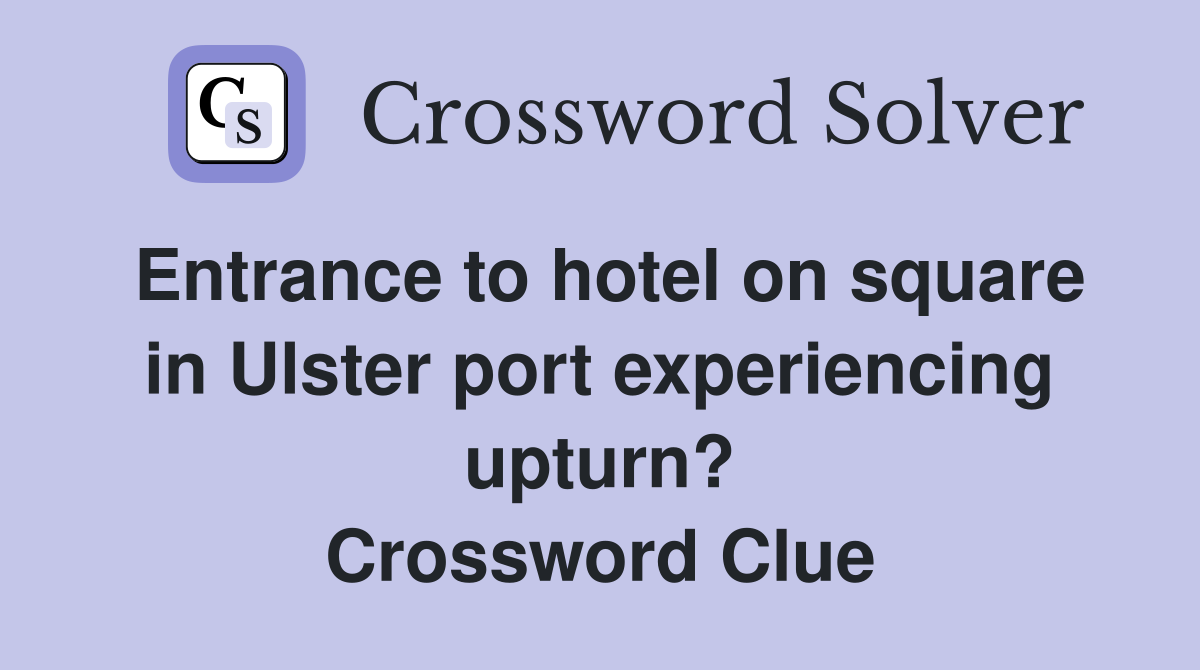 Entrance to hotel on square in Ulster port experiencing upturn? Crossword Clue