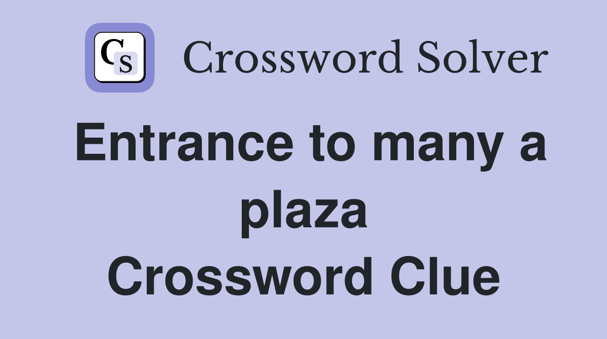 Entrance to many a plaza Crossword Clue