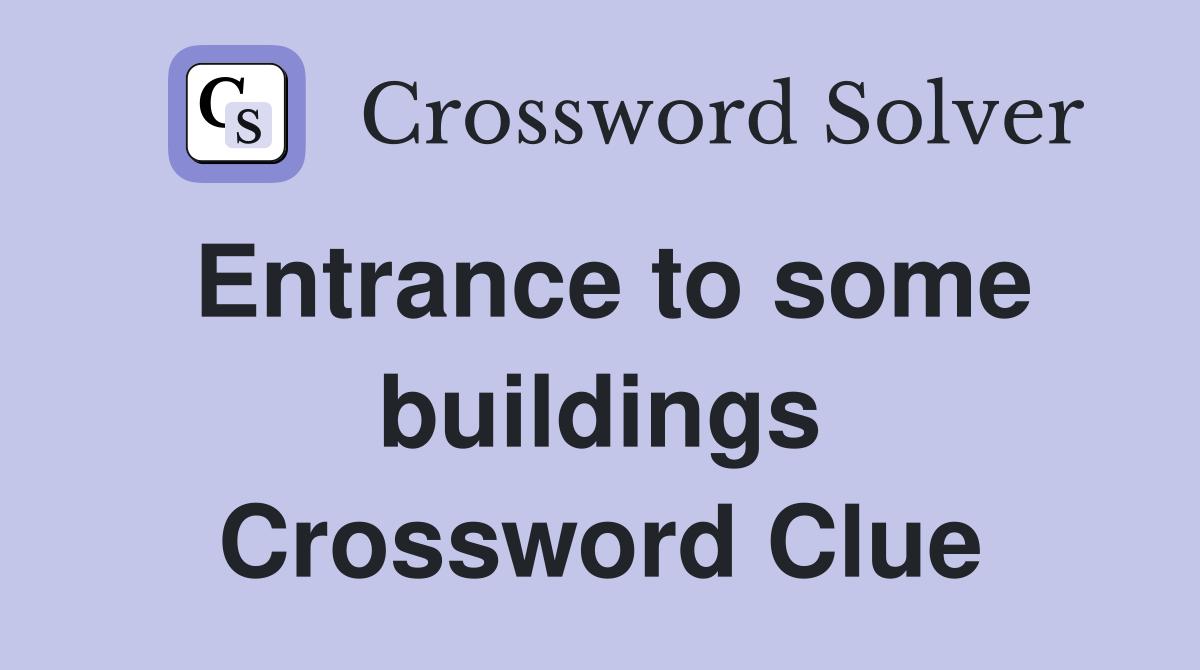 Entrance to some buildings Crossword Clue