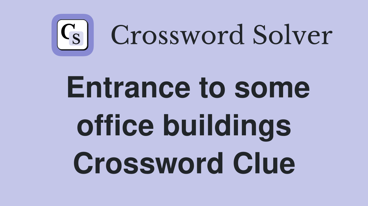 Entrance to some office buildings Crossword Clue
