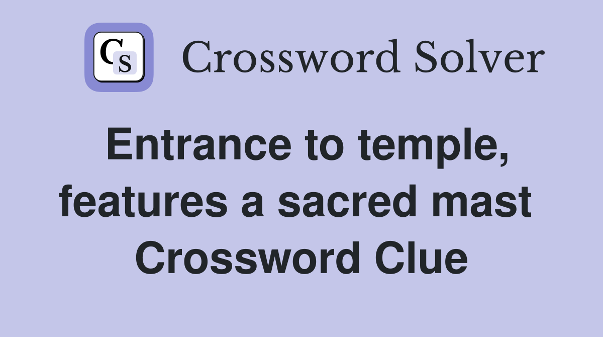 Entrance to temple, features a sacred mast  Crossword Clue