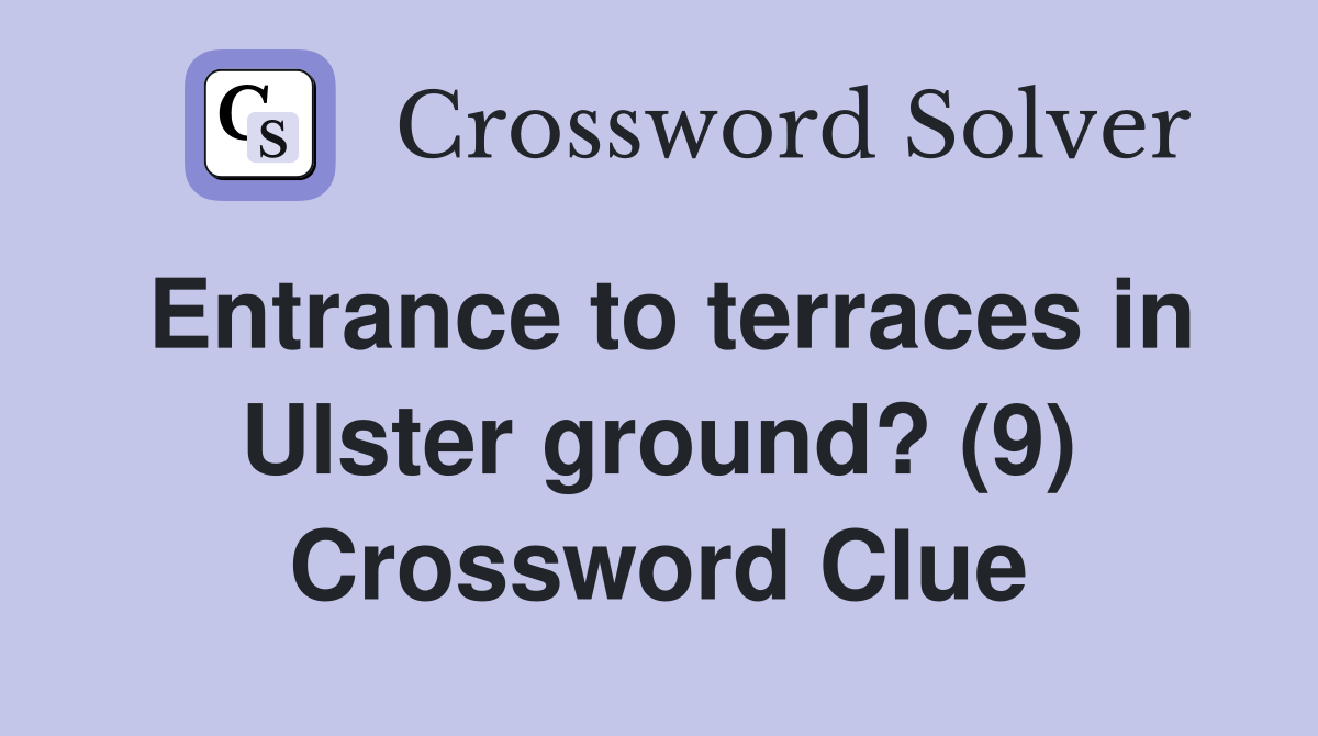 Entrance to terraces in Ulster ground? (9) Crossword Clue