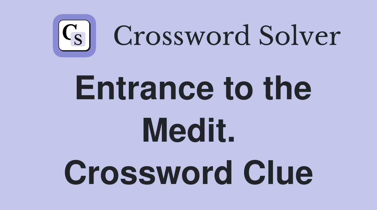 Entrance to the Medit. Crossword Clue