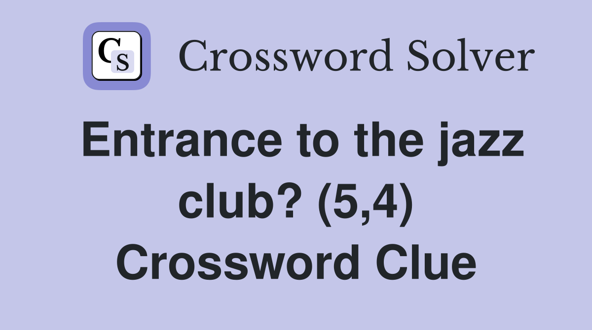 Entrance to the jazz club? (5,4) Crossword Clue