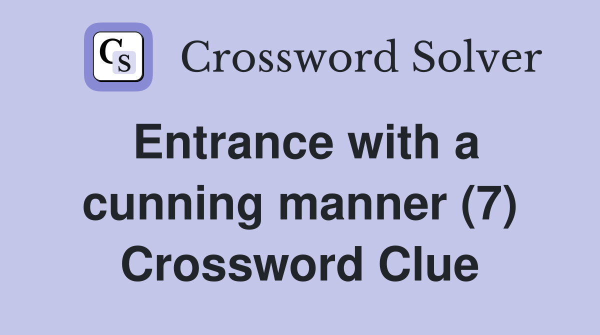 Entrance with a cunning manner (7) Crossword Clue