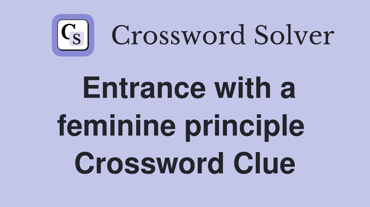 Entrance with a feminine principle  Crossword Clue