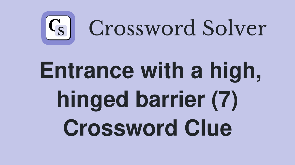 Entrance with a high, hinged barrier (7) Crossword Clue