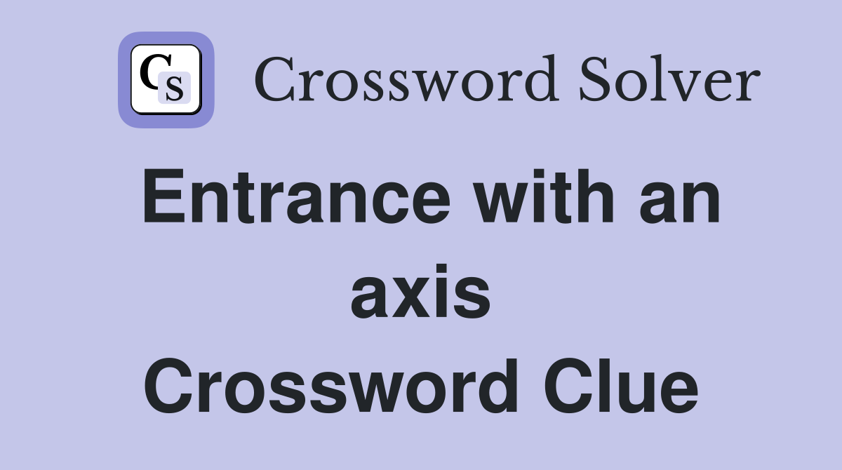 Entrance with an axis Crossword Clue