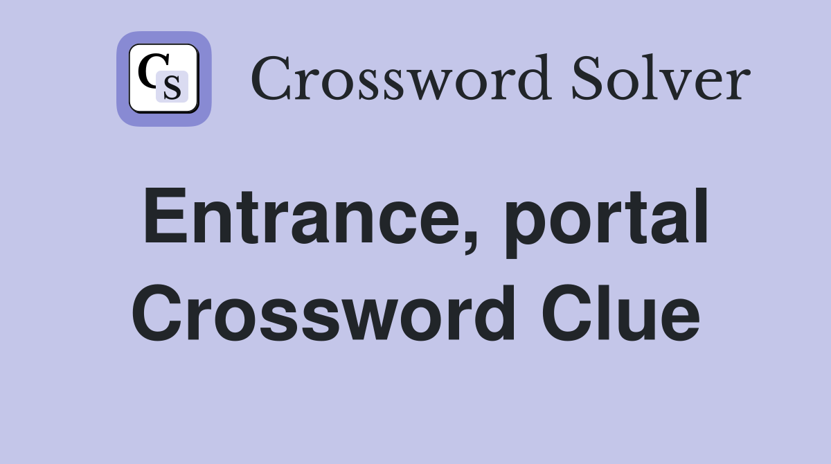 Entrance, portal Crossword Clue