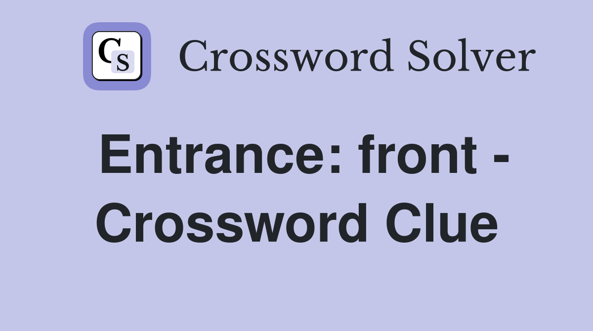 Entrance: front - Crossword Clue