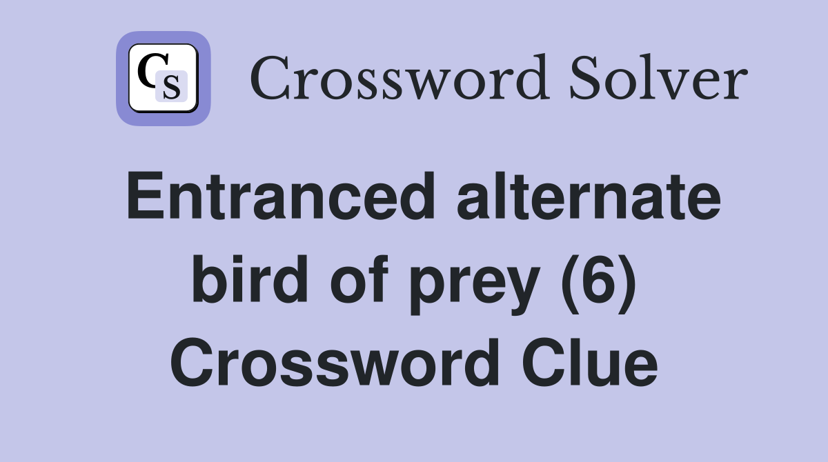 Entranced alternate bird of prey (6) Crossword Clue