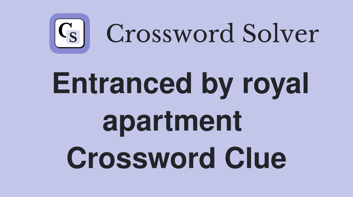 Entranced by royal apartment  Crossword Clue