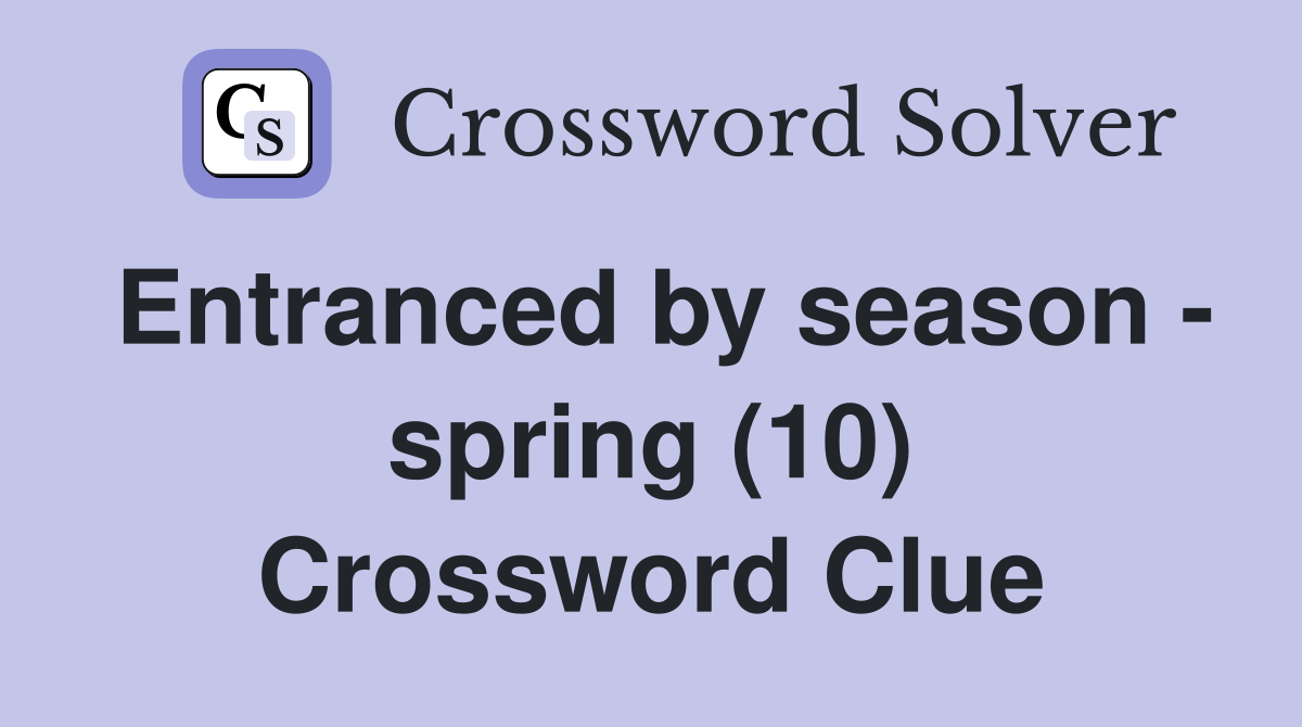 Entranced by season - spring (10) Crossword Clue