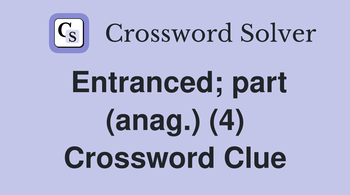 Entranced; part (anag.) (4) Crossword Clue