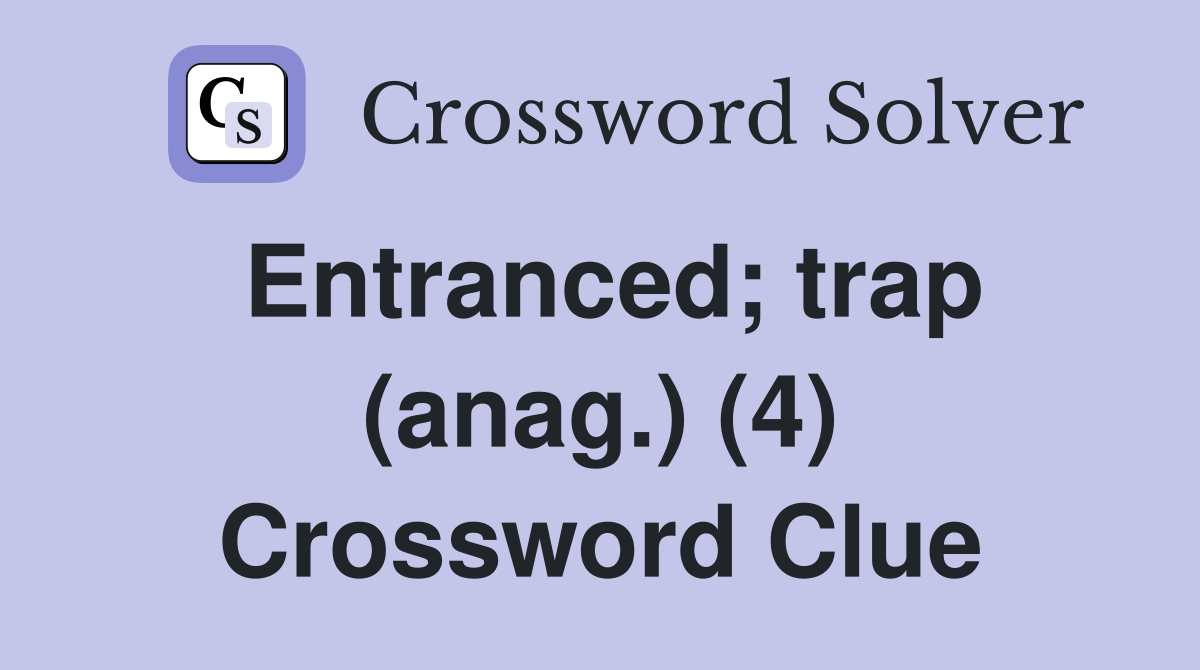 Entranced; trap (anag.) (4) Crossword Clue