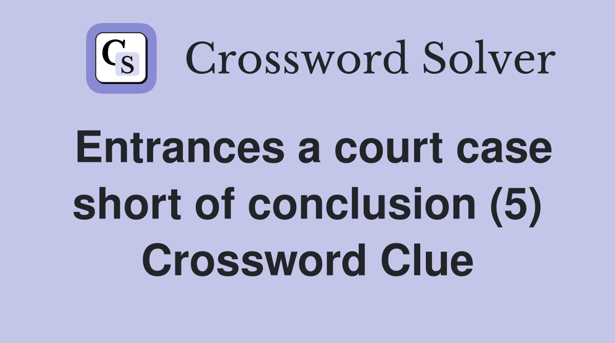 Entrances a court case short of conclusion (5) Crossword Clue