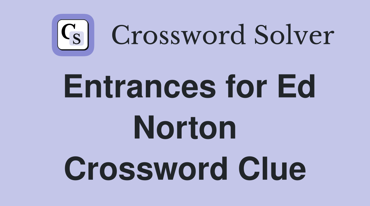 Entrances for Ed Norton Crossword Clue