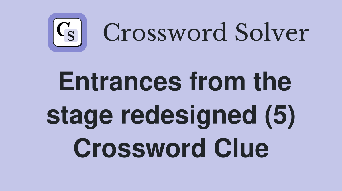 Entrances from the stage redesigned (5) Crossword Clue