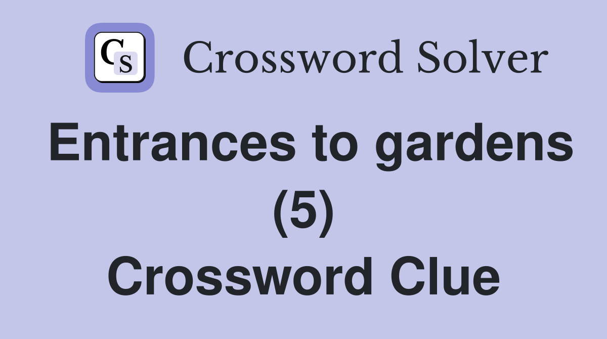 Entrances to gardens (5) Crossword Clue