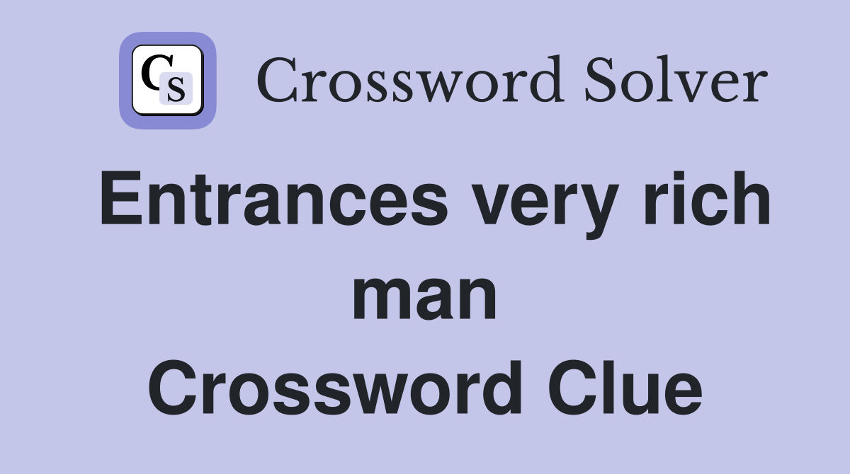 Entrances very rich man Crossword Clue