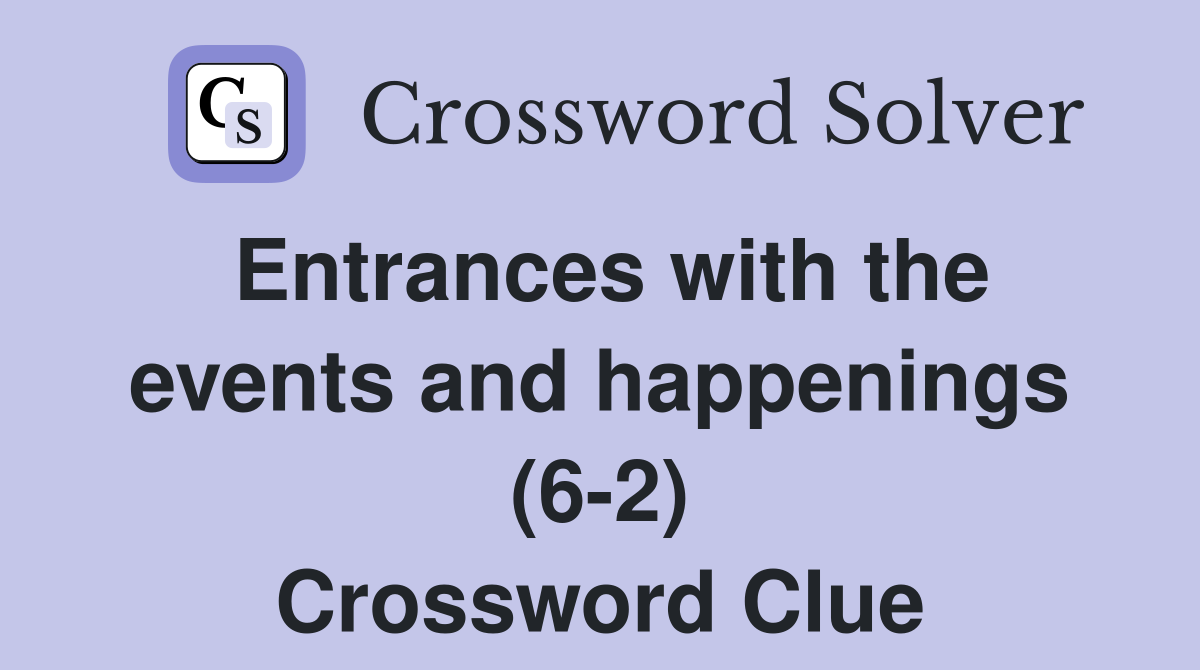 Entrances with the events and happenings (6-2) Crossword Clue