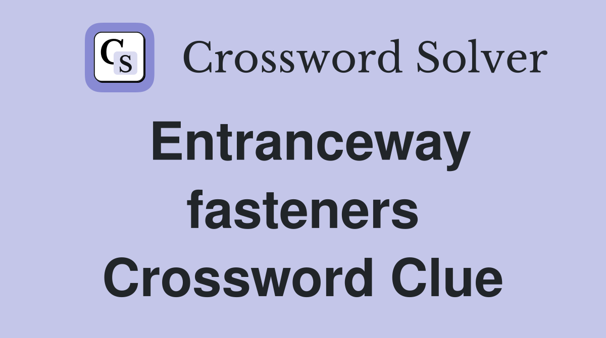 Entranceway fasteners Crossword Clue