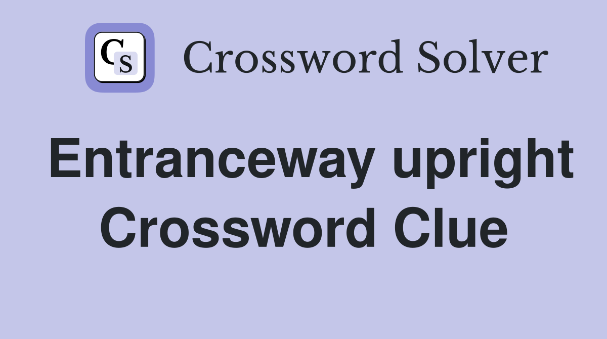 Entranceway upright Crossword Clue