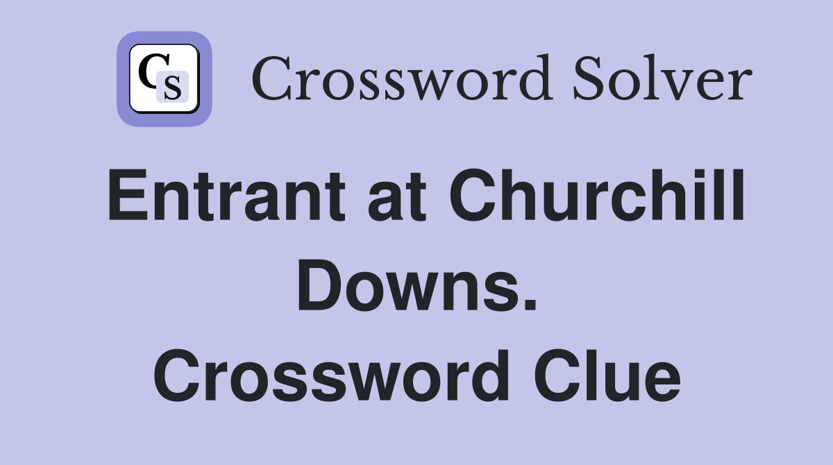 Entrant at Churchill Downs. Crossword Clue