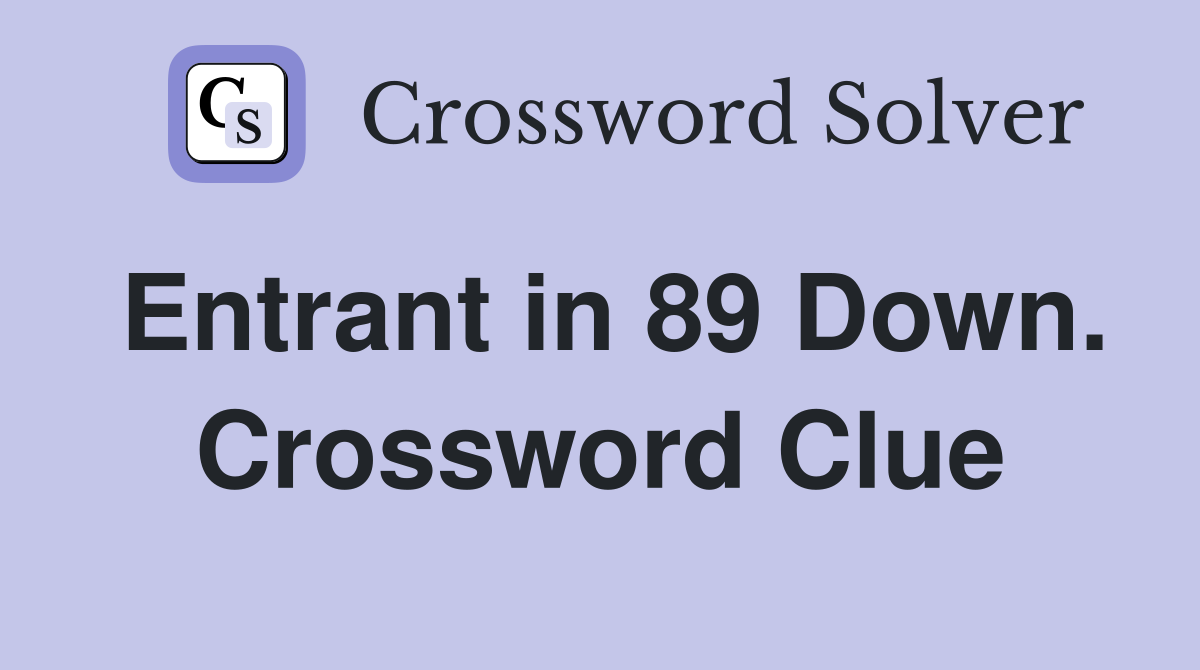 Entrant in 89 Down. Crossword Clue