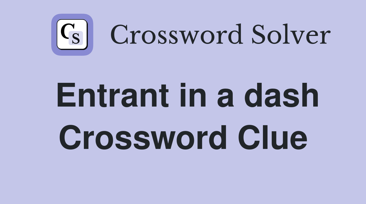 Entrant in a dash Crossword Clue