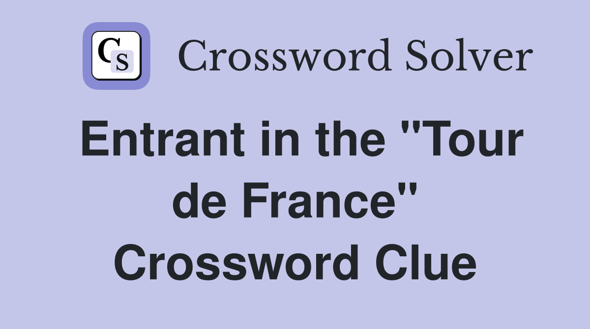 Entrant in the "Tour de France" Crossword Clue