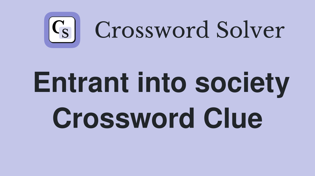 Entrant into society Crossword Clue