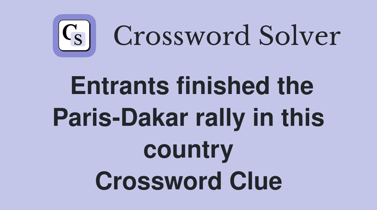 Entrants finished the Paris-Dakar rally in this country Crossword Clue