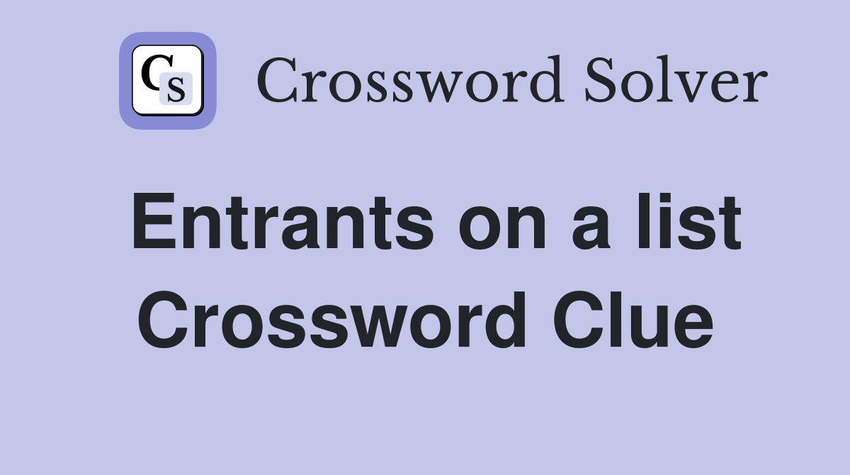 Entrants on a list Crossword Clue
