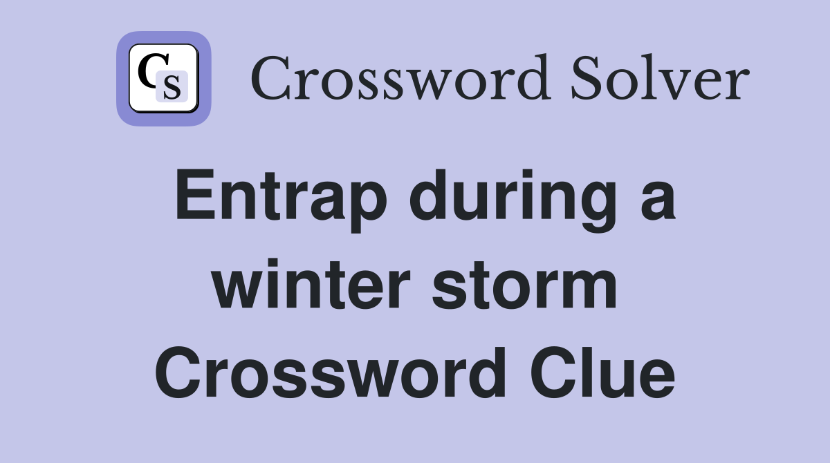 Entrap during a winter storm Crossword Clue