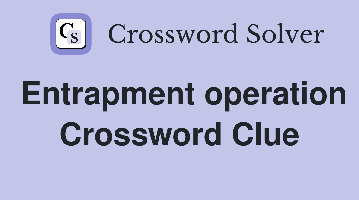 Entrapment operation Crossword Clue