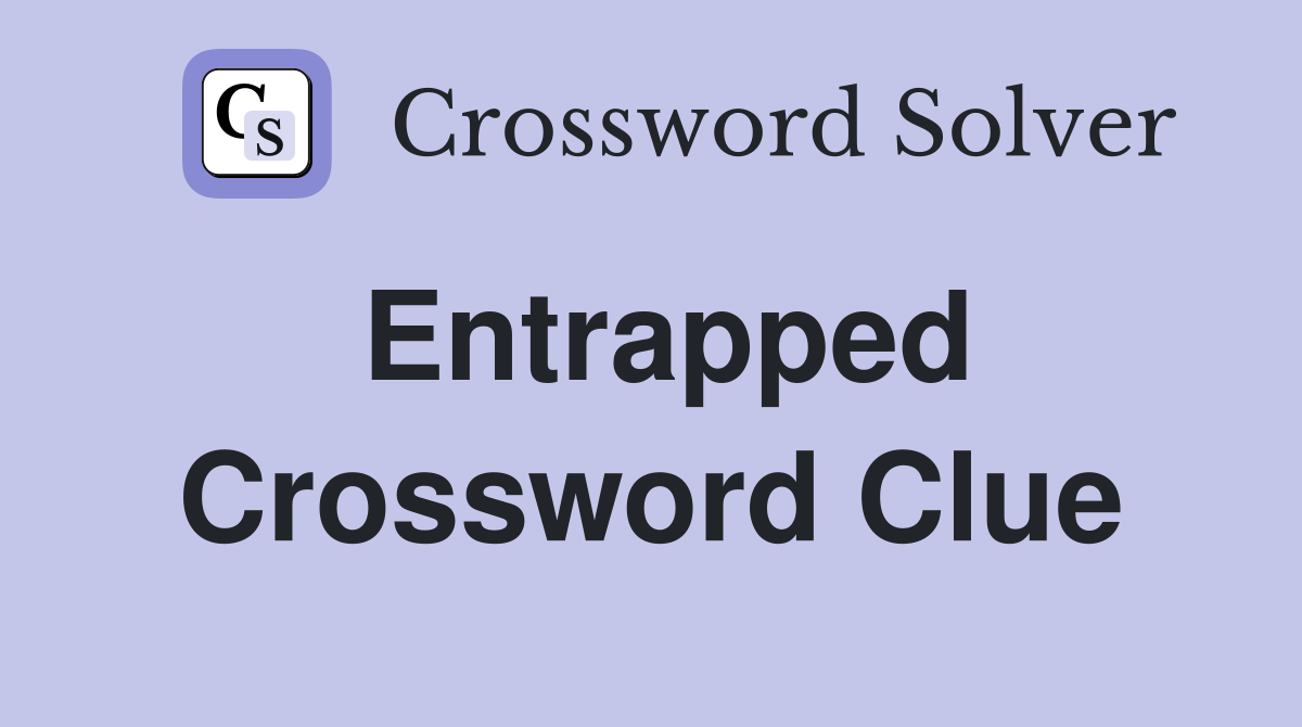 Entrapped Crossword Clue