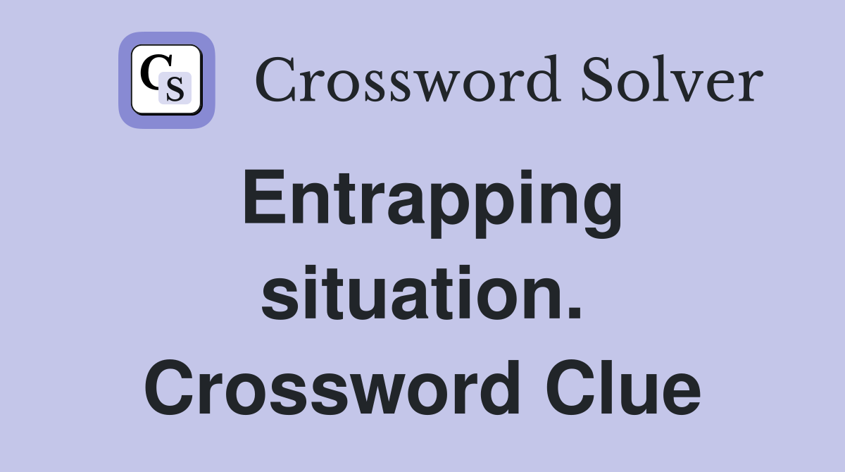 Entrapping situation. Crossword Clue