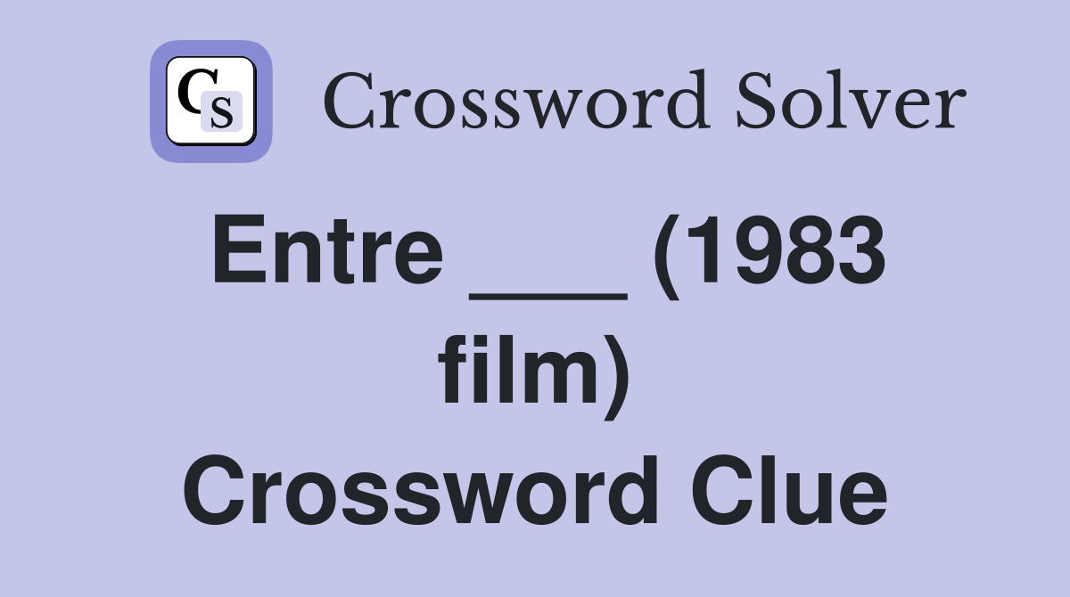 Entre ___ (1983 film) Crossword Clue
