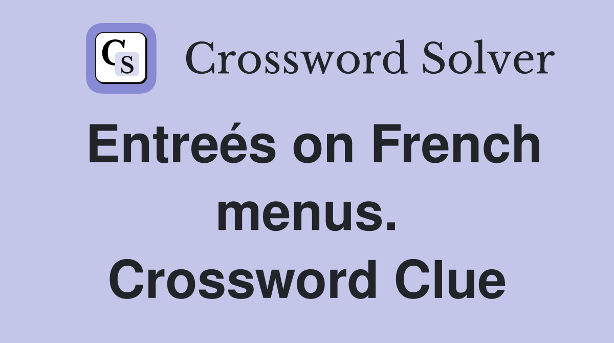 Entreés on French menus. Crossword Clue
