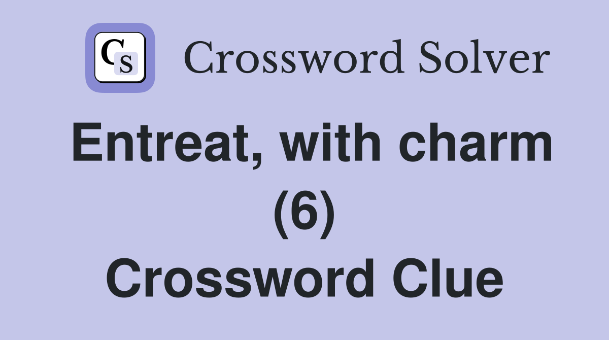 Entreat, with charm (6) Crossword Clue